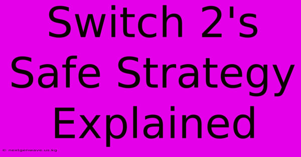 Switch 2's Safe Strategy Explained