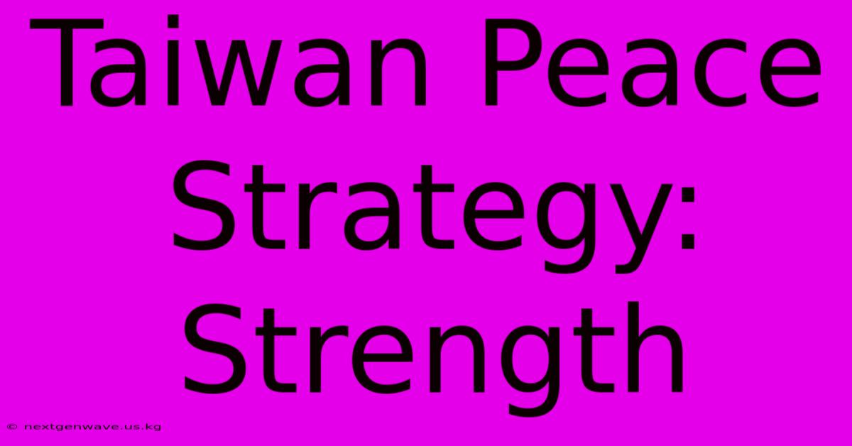 Taiwan Peace Strategy: Strength