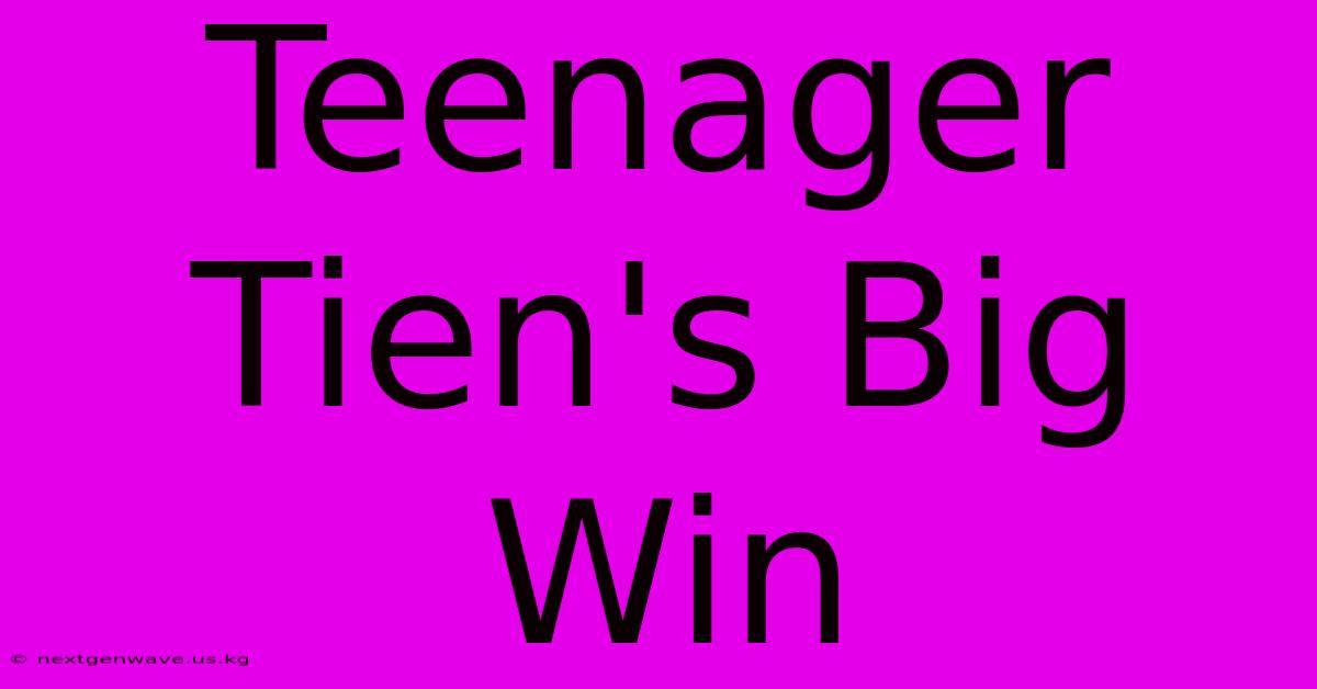 Teenager Tien's Big Win