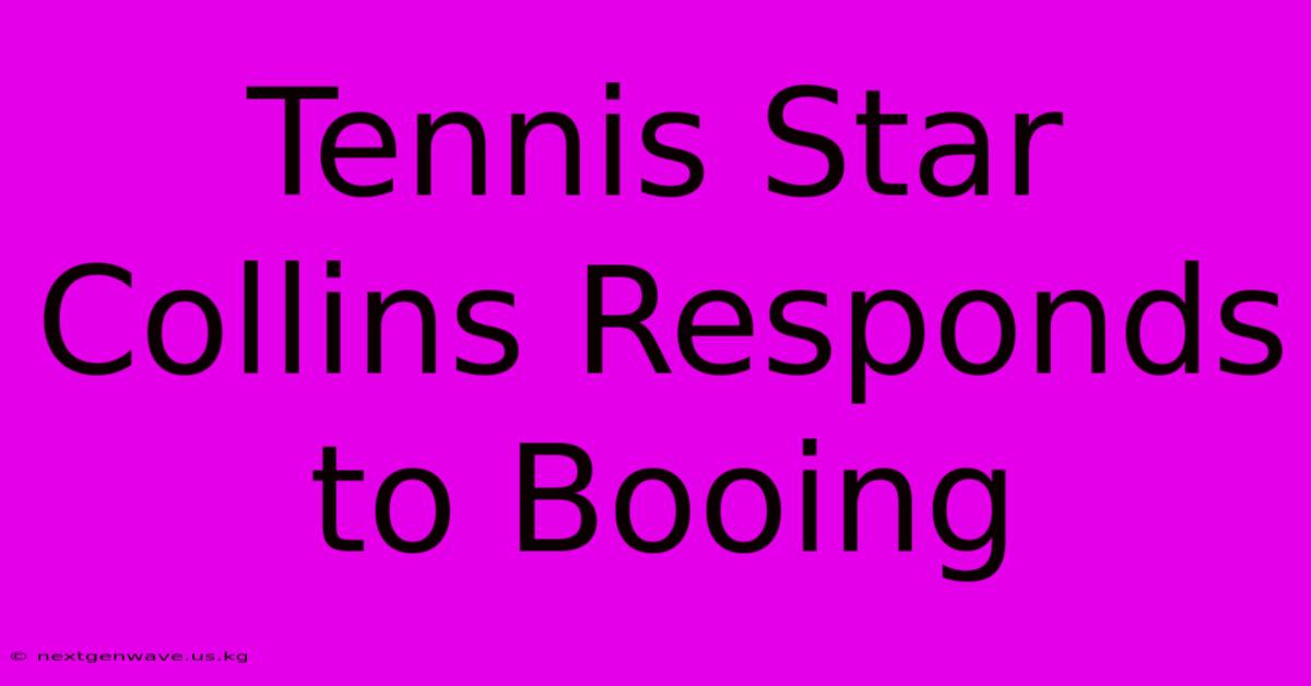 Tennis Star Collins Responds To Booing