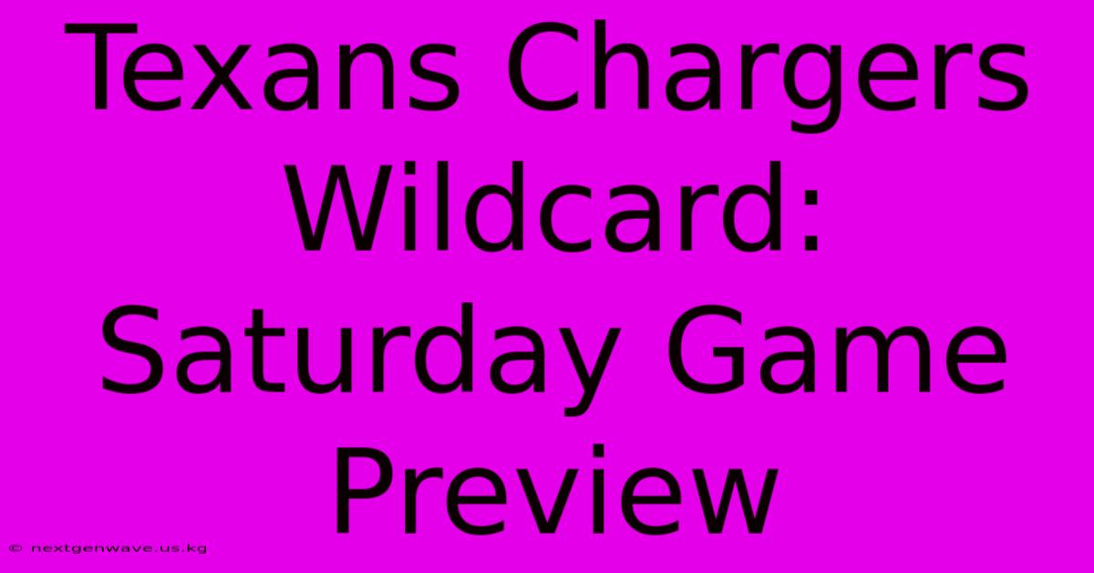 Texans Chargers Wildcard: Saturday Game Preview