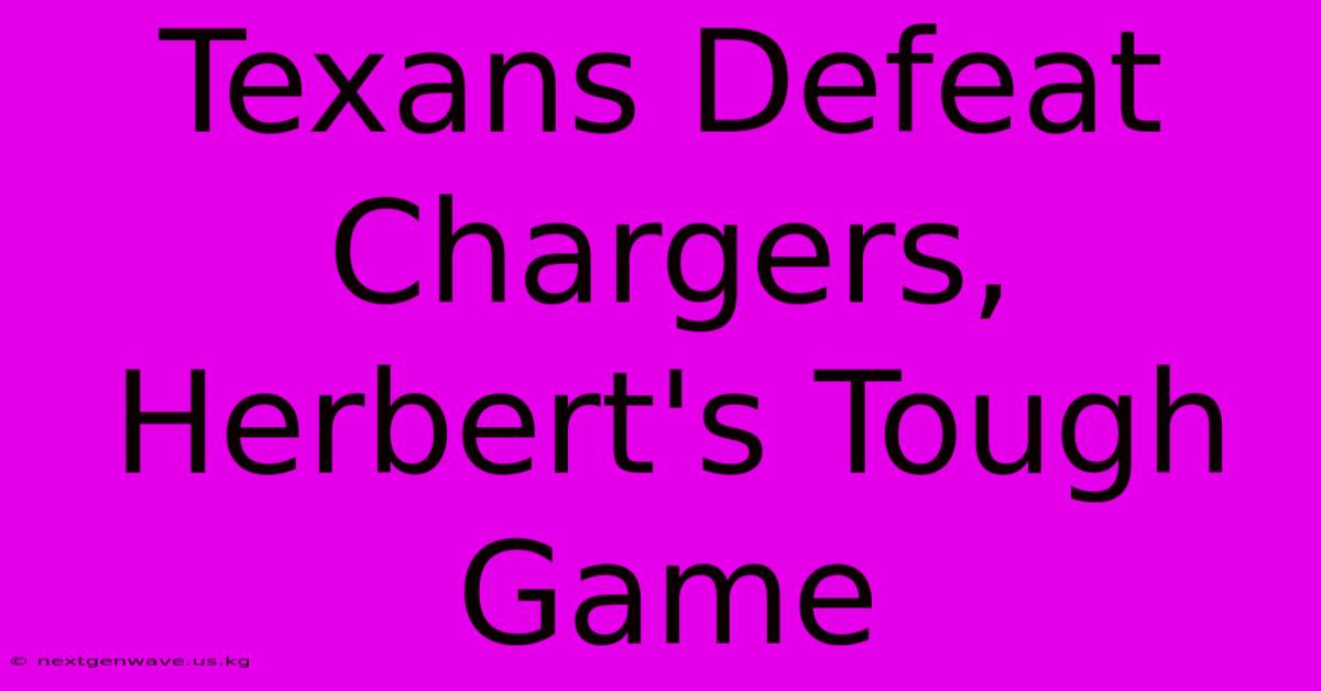 Texans Defeat Chargers, Herbert's Tough Game