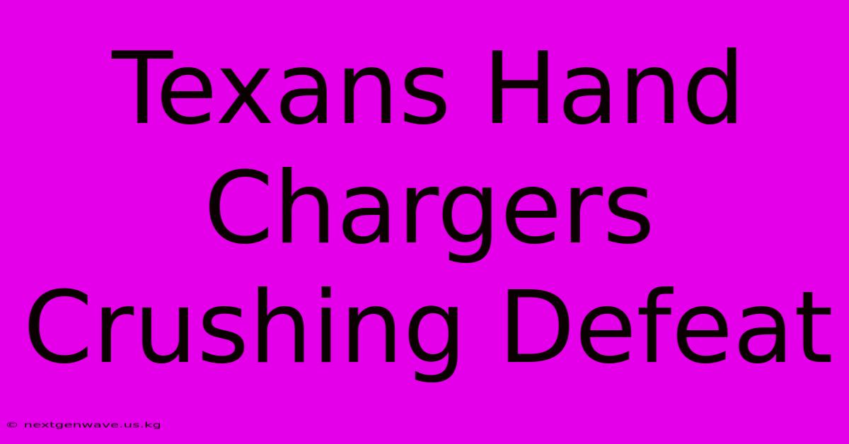 Texans Hand Chargers Crushing Defeat