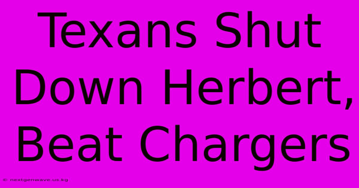 Texans Shut Down Herbert, Beat Chargers