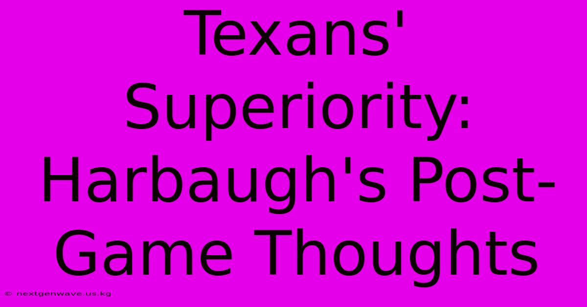 Texans' Superiority: Harbaugh's Post-Game Thoughts