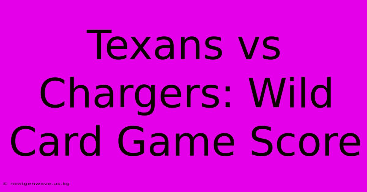 Texans Vs Chargers: Wild Card Game Score