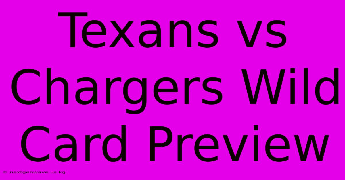 Texans Vs Chargers Wild Card Preview