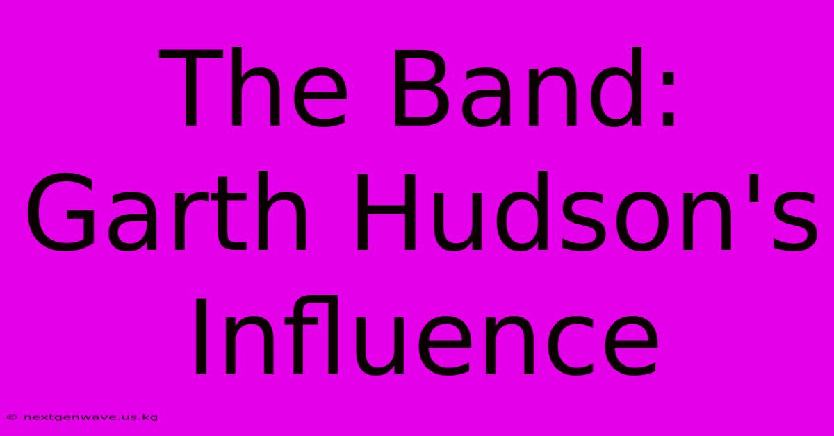 The Band: Garth Hudson's Influence