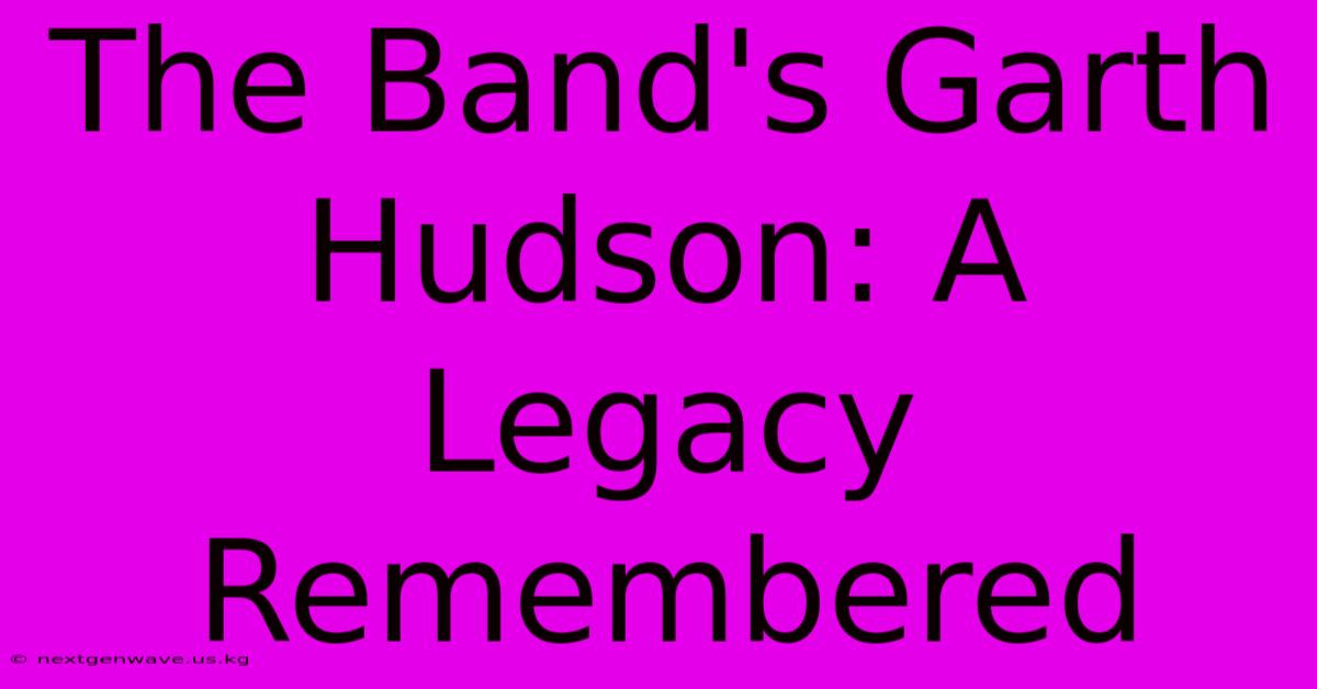 The Band's Garth Hudson: A Legacy Remembered