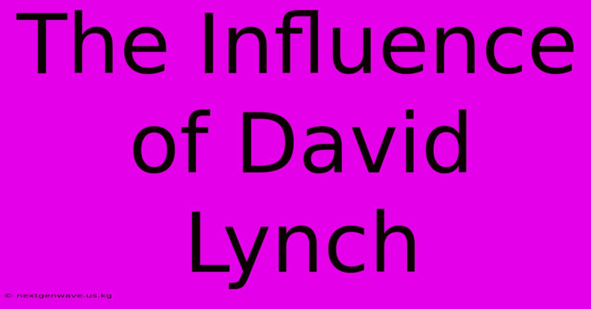 The Influence Of David Lynch