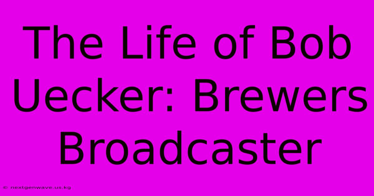 The Life Of Bob Uecker: Brewers Broadcaster