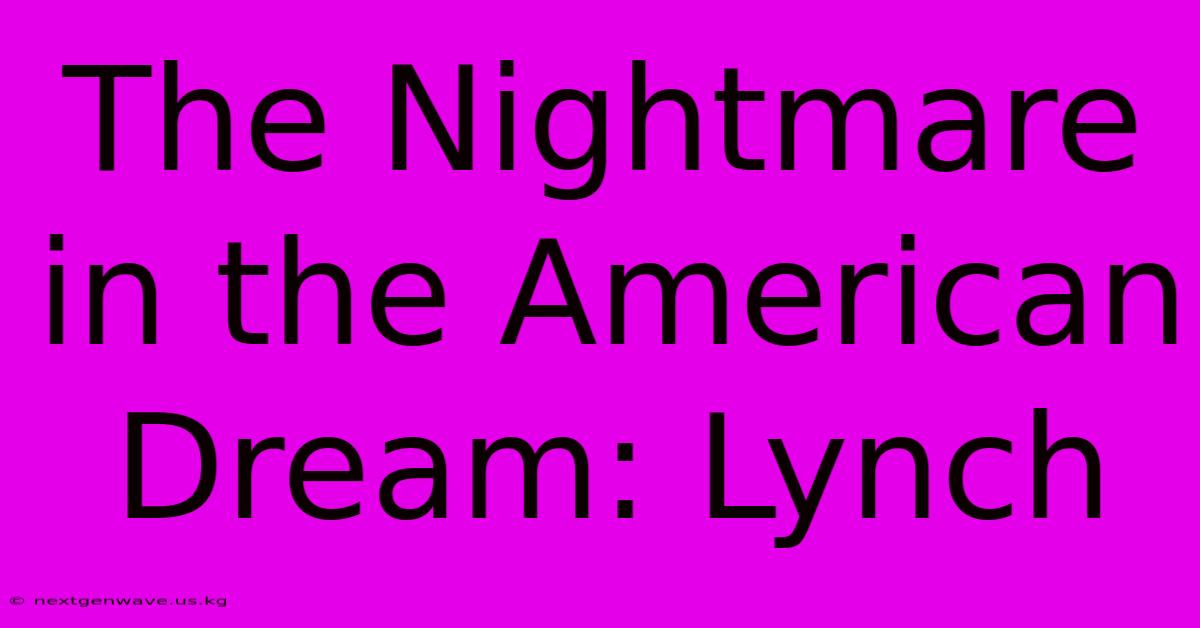 The Nightmare In The American Dream: Lynch