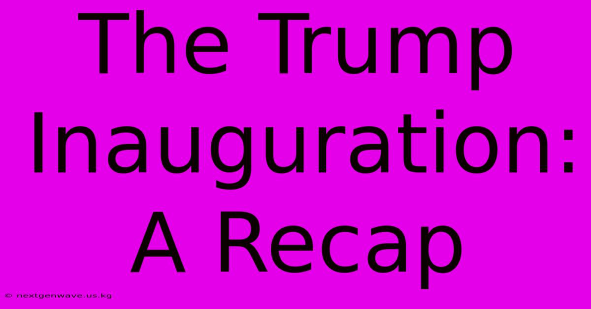 The Trump Inauguration: A Recap