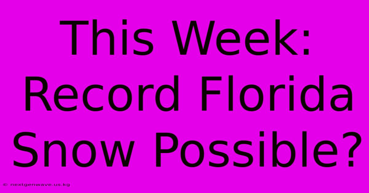 This Week: Record Florida Snow Possible?