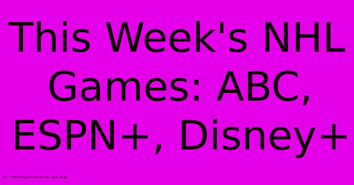 This Week's NHL Games: ABC, ESPN+, Disney+