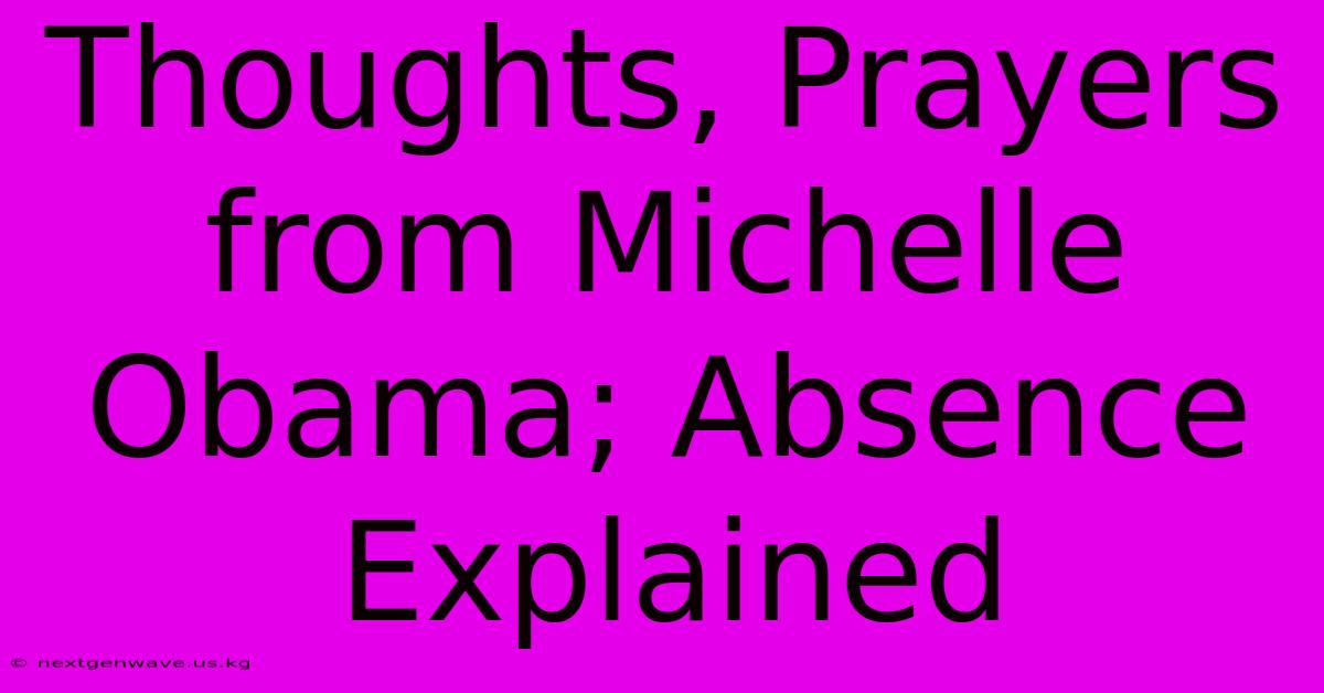 Thoughts, Prayers From Michelle Obama; Absence Explained