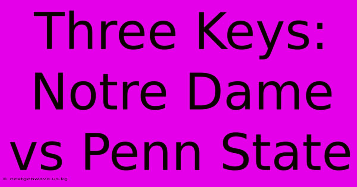 Three Keys: Notre Dame Vs Penn State