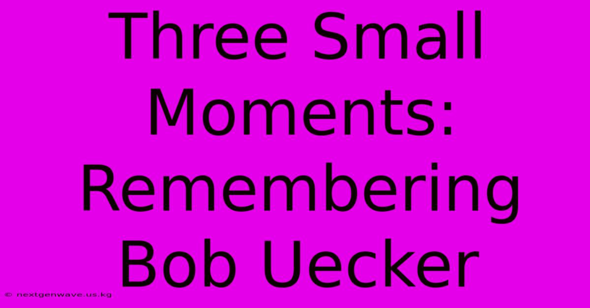 Three Small Moments: Remembering Bob Uecker