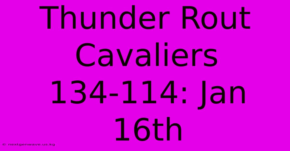 Thunder Rout Cavaliers 134-114: Jan 16th