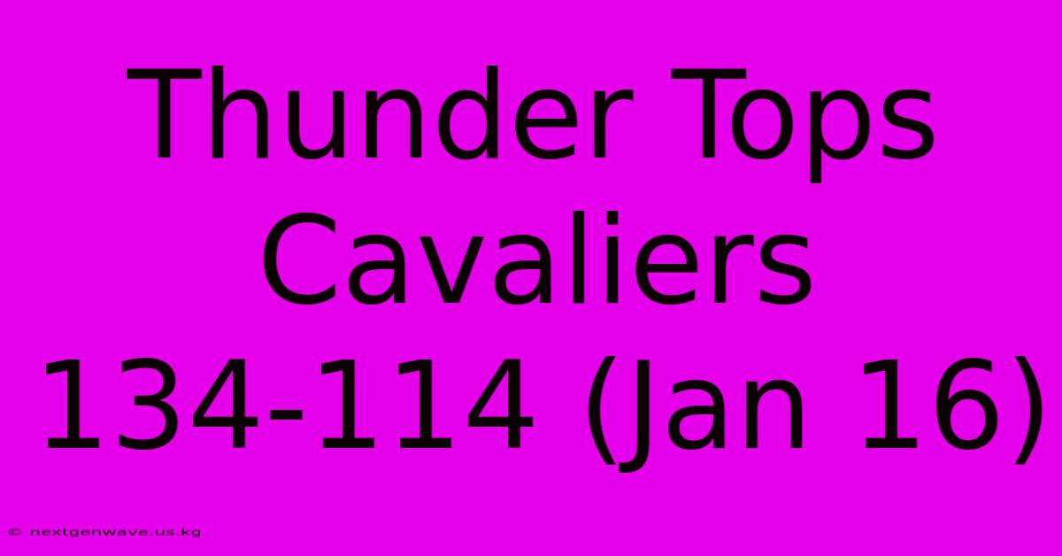 Thunder Tops Cavaliers 134-114 (Jan 16)