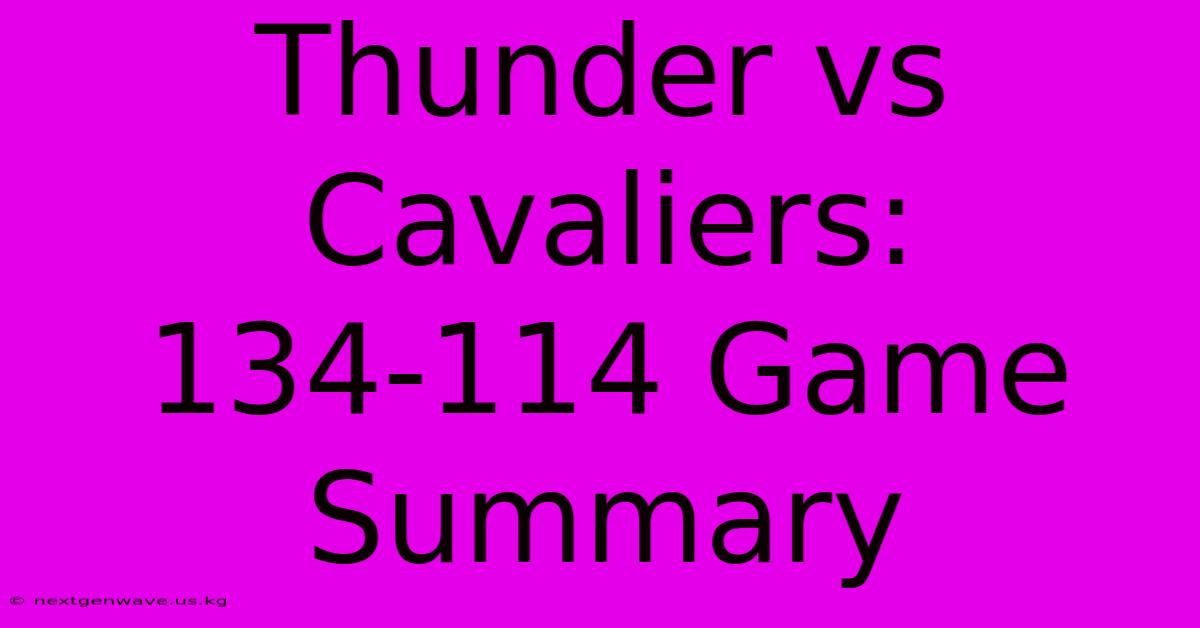 Thunder Vs Cavaliers: 134-114 Game Summary