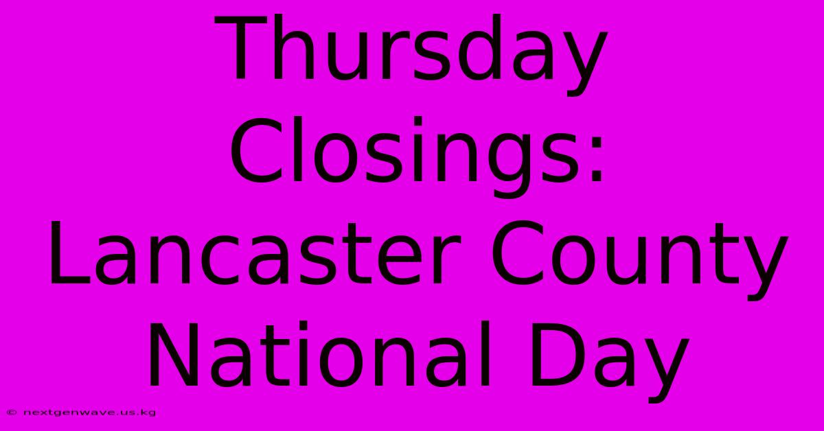 Thursday Closings: Lancaster County National Day