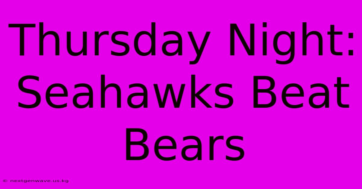 Thursday Night: Seahawks Beat Bears