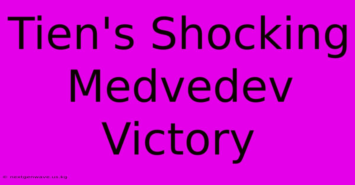 Tien's Shocking Medvedev Victory