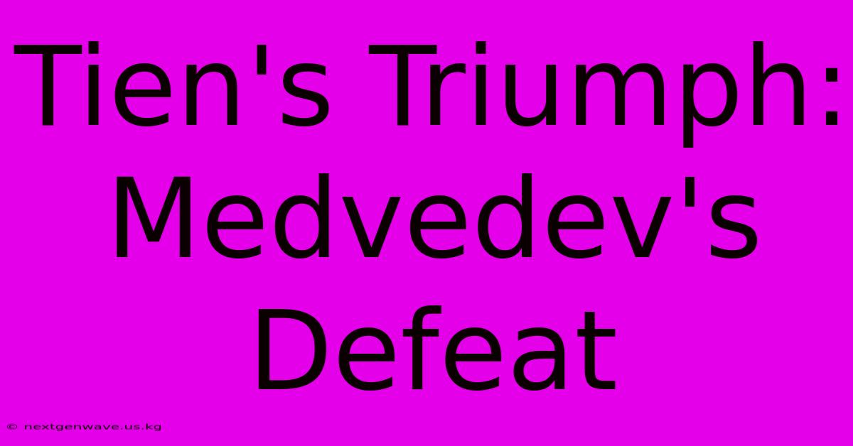 Tien's Triumph: Medvedev's Defeat