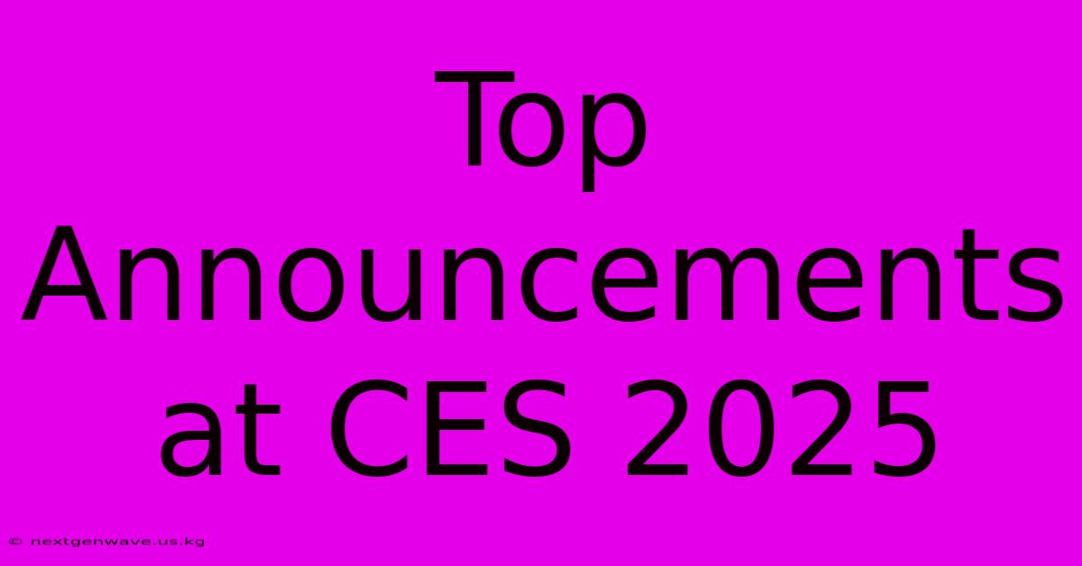 Top Announcements At CES 2025