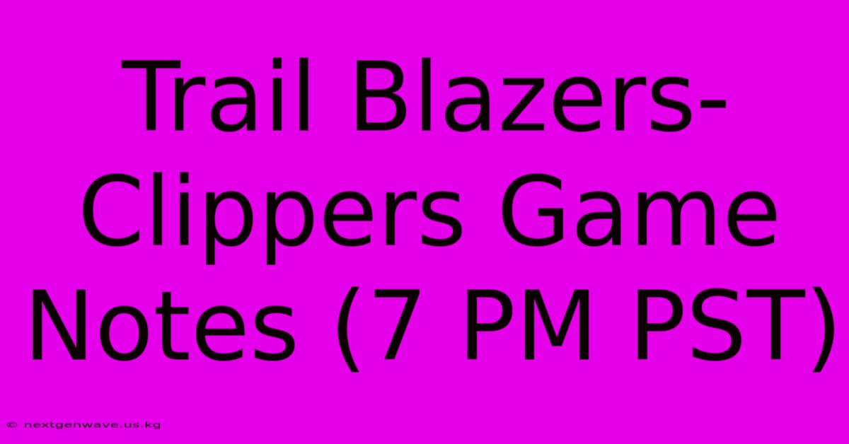 Trail Blazers-Clippers Game Notes (7 PM PST)