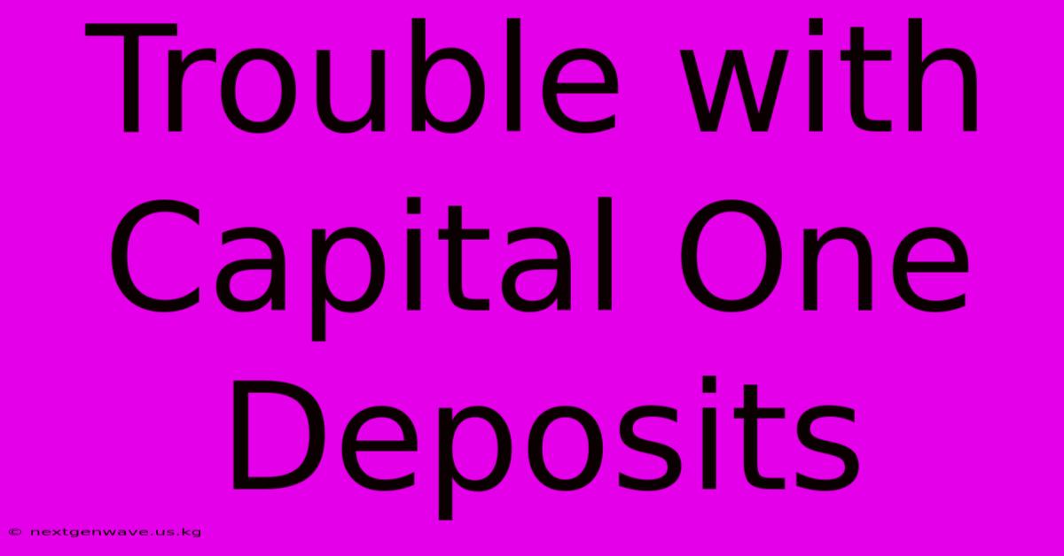 Trouble With Capital One Deposits