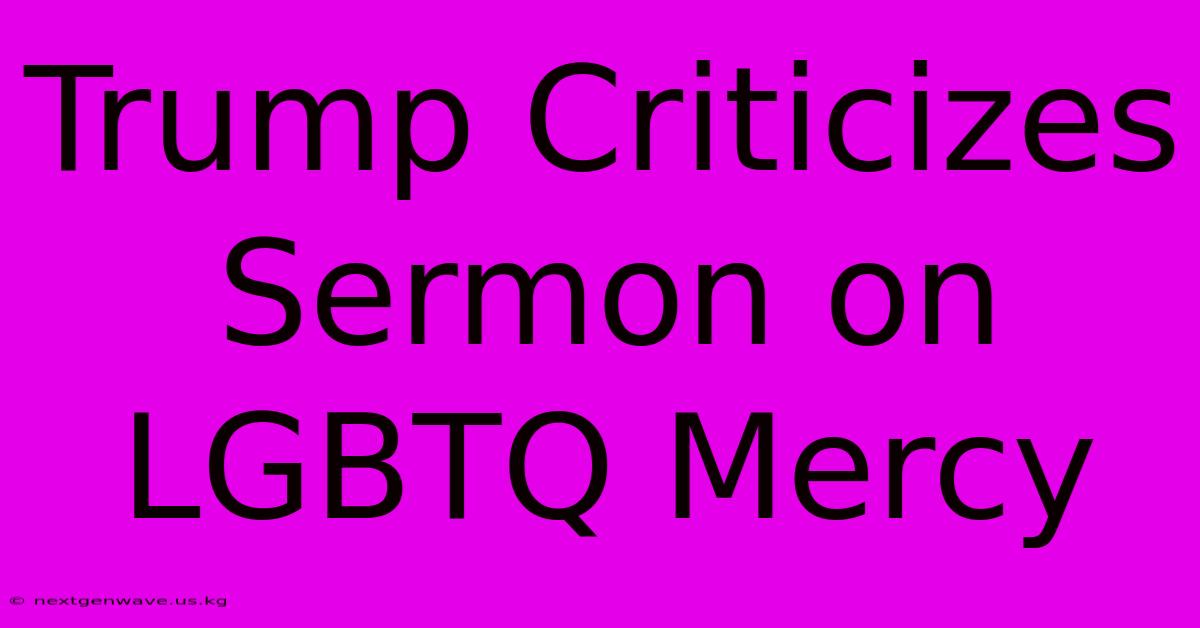 Trump Criticizes Sermon On LGBTQ Mercy