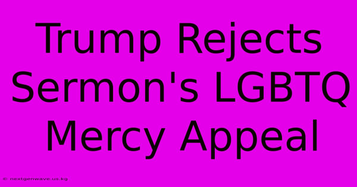 Trump Rejects Sermon's LGBTQ Mercy Appeal