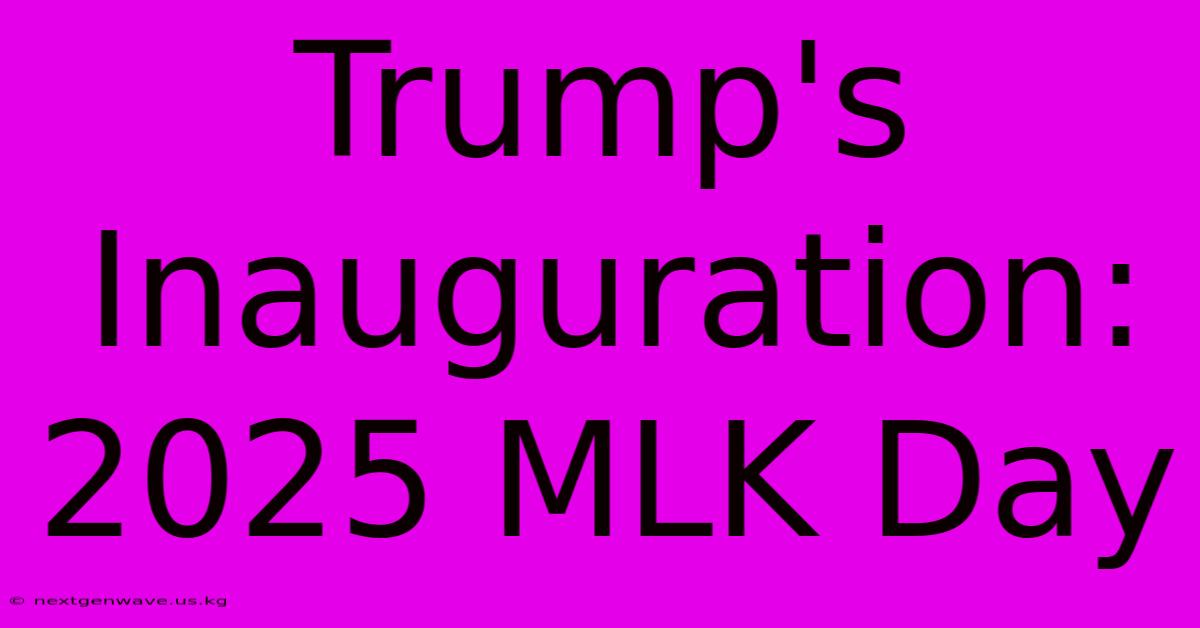 Trump's Inauguration: 2025 MLK Day