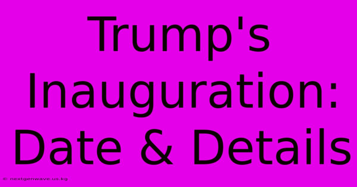 Trump's Inauguration: Date & Details