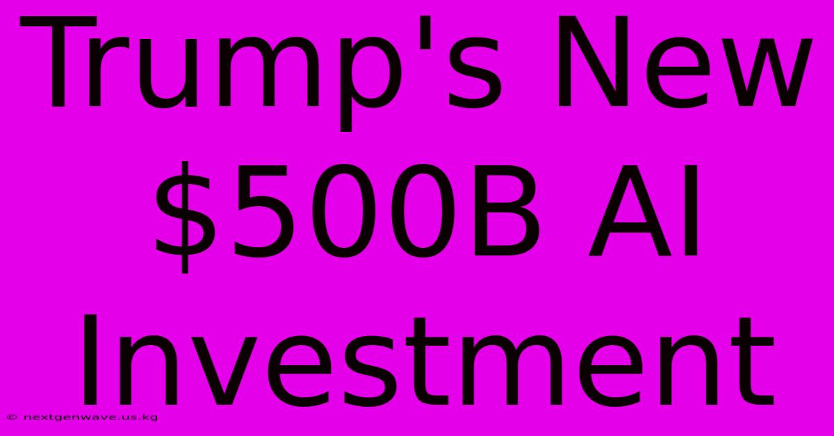 Trump's New $500B AI Investment