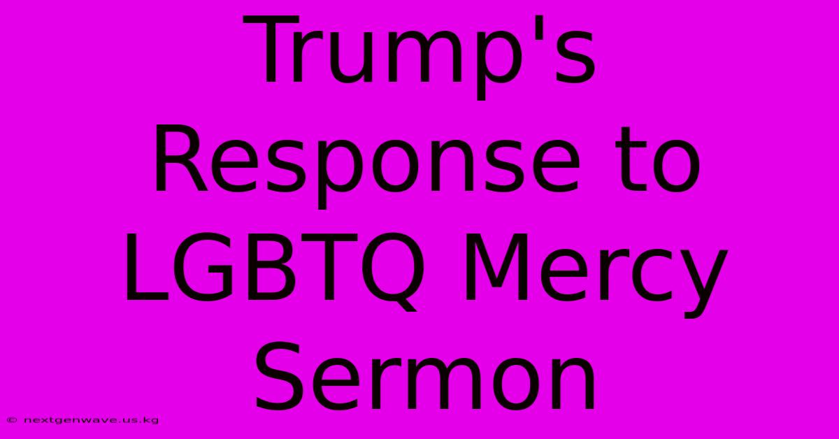 Trump's Response To LGBTQ Mercy Sermon