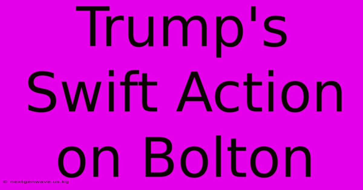 Trump's Swift Action On Bolton