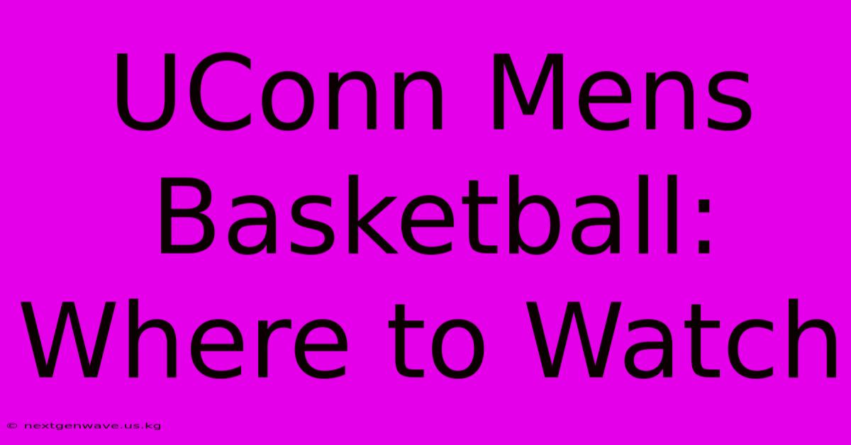 UConn Mens Basketball: Where To Watch