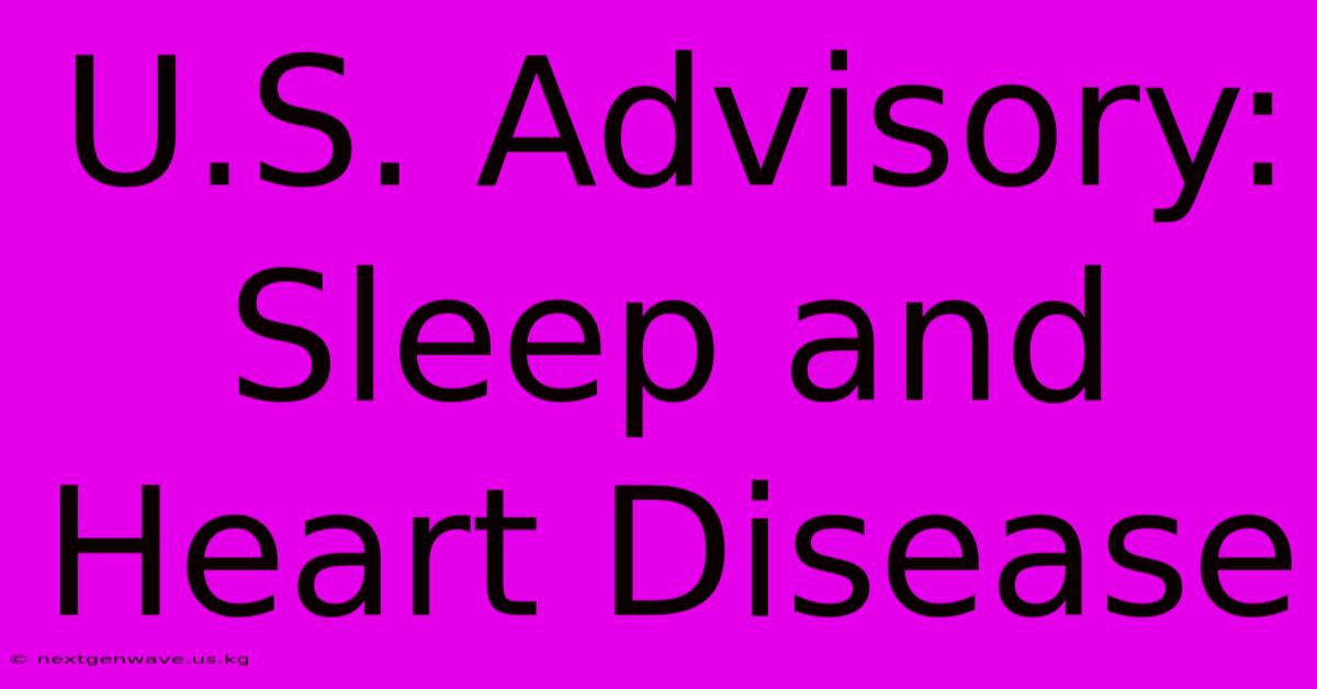 U.S. Advisory:  Sleep And Heart Disease