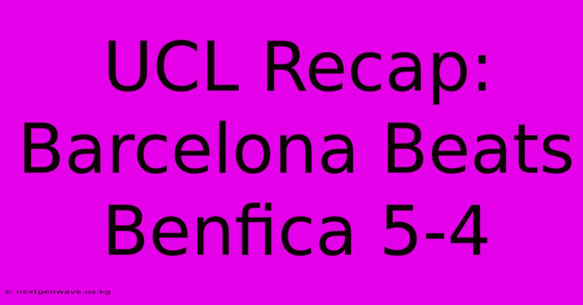 UCL Recap: Barcelona Beats Benfica 5-4