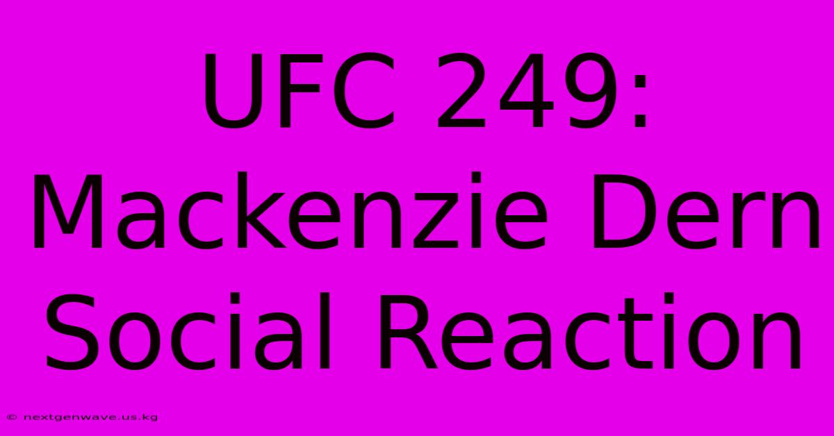 UFC 249: Mackenzie Dern Social Reaction