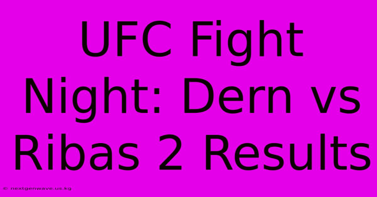 UFC Fight Night: Dern Vs Ribas 2 Results