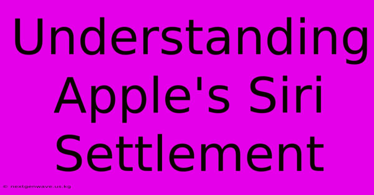 Understanding Apple's Siri Settlement