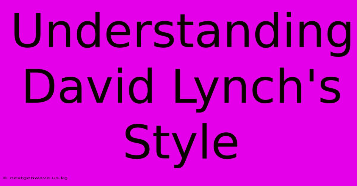 Understanding David Lynch's Style