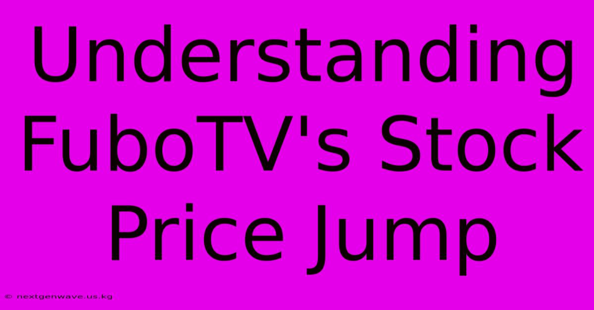 Understanding FuboTV's Stock Price Jump