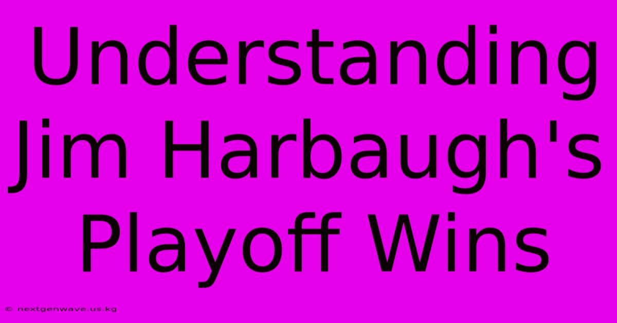 Understanding Jim Harbaugh's Playoff Wins