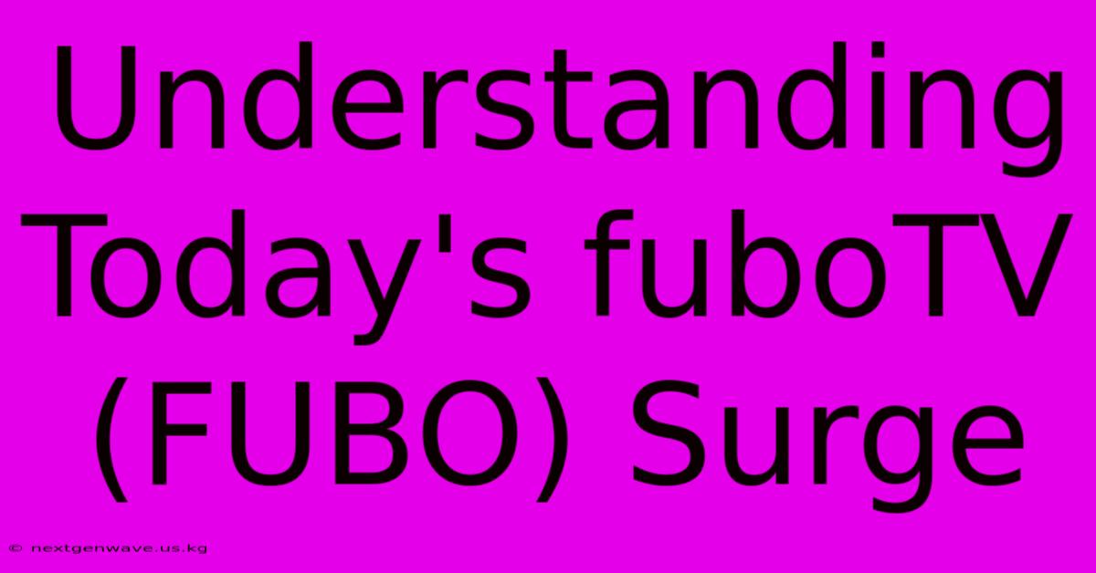 Understanding Today's FuboTV (FUBO) Surge