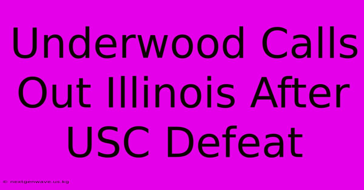 Underwood Calls Out Illinois After USC Defeat